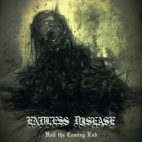 Endless Disease : Hail the Coming End